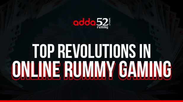 Top Revolutions In Online Rummy Gaming