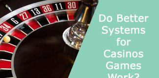 Do Better Systems for Casinos Games Work?