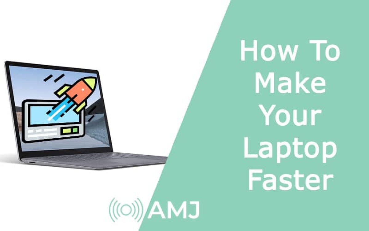 How To Make Your Laptop Faster Amj