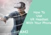 How to Connect Your Phone to a VR Headset – A Simple Guide for Beginners How To Use VR Headset With Your Phone?