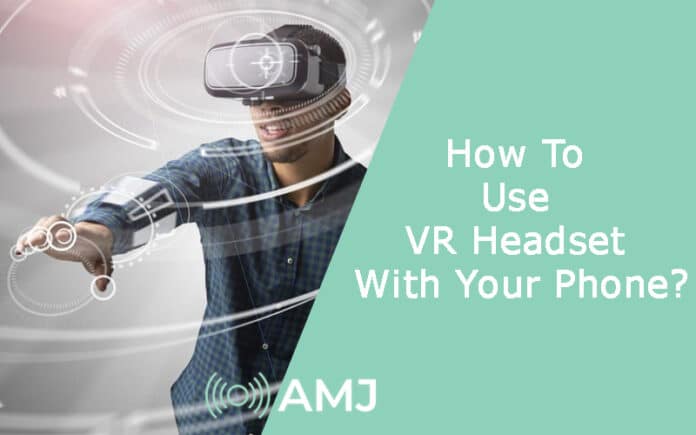 How To Use VR Headset With Your Phone?