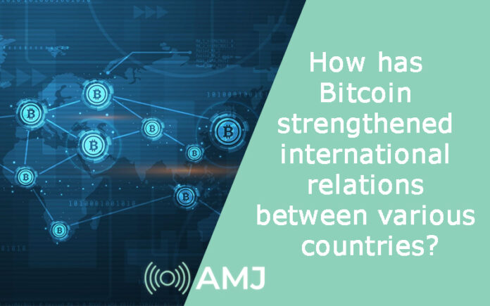 How has Bitcoin strengthened international relations between various countries?