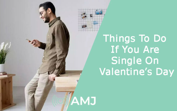 Things To Do If You Are Single On Valentine’s Day