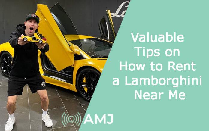 Valuable Tips on How to Rent a Lamborghini Near Me