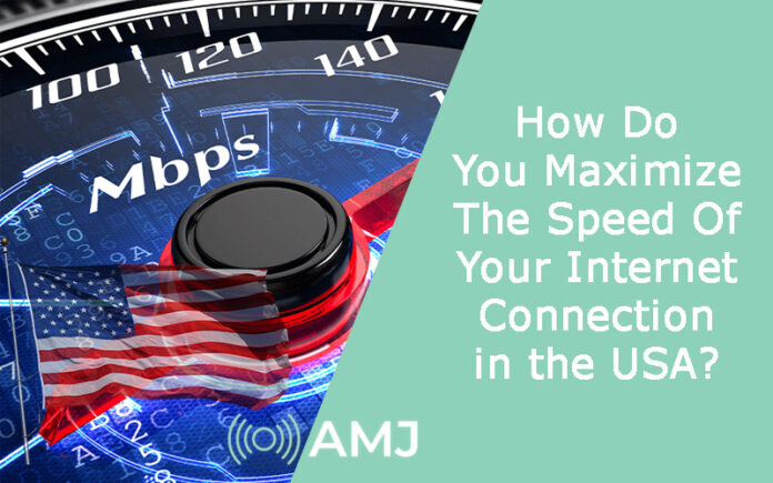 How Do You Maximize The Speed Of Your Internet Connection in the USA?