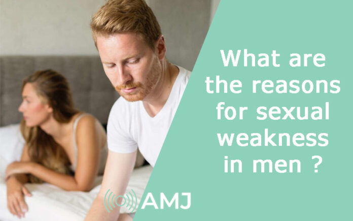 What are the reasons for sexual weakness in men ?