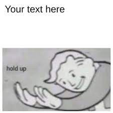 Best Funny Hold Up Memes