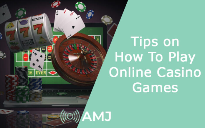 Tips on How To Play Online Casino Games