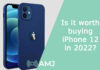 Is it worth buying iPhone 12 in 2022