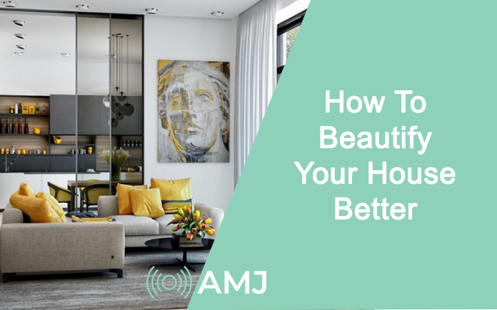 How To Beautify Your House Better