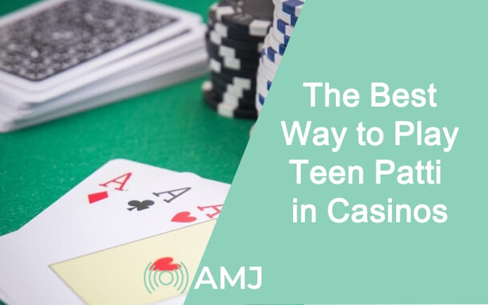 The Best Way to Play Teen Patti in Casinos