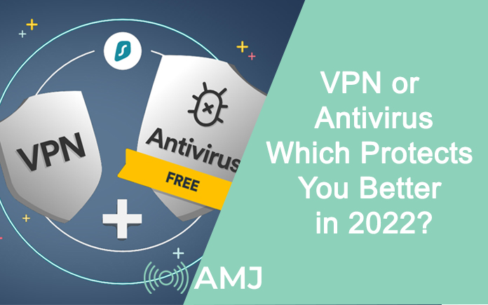 VPN or Antivirus- Which Protects You Better in 2022?