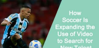 How Soccer Is Expanding the Use of Video to Search for New Talent