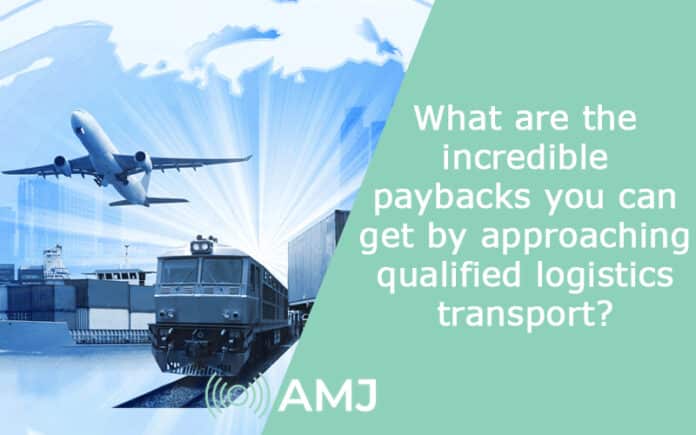 What are the incredible paybacks you can get by approaching qualified logistics transport?