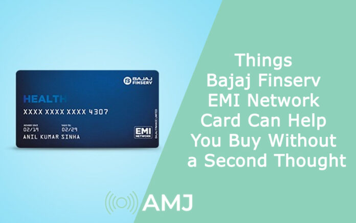 Things Bajaj Finserv EMI Network Card Can Help You Buy Without a Second Thought