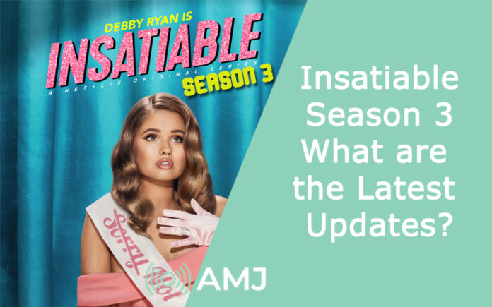Insatiable Season 3: What are the Latest Updates?