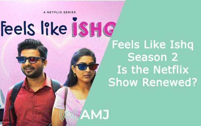 Feels Like Ishq Season 2: Is the Netflix Show Renewed?