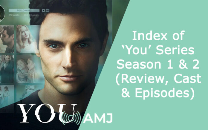 Index of ‘You’ Series Season 1 & 2 (Review, Cast & Episodes)