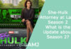 She-Hulk: Attorney at Law Season 2: What is the Update about Season 2? She-Hulk: Attorney at Law Season 2: What is the Update about Season 2?