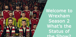 Welcome to Wrexham Season 2: What’s the Status of the Show?