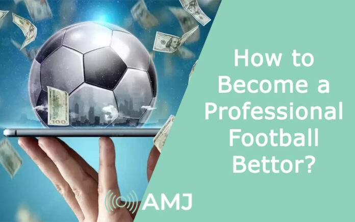 How to Become a Professional Football Bettor?