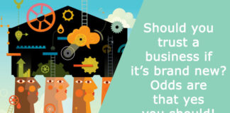 Should you trust a business if it’s brand new? Odds are that yes you should!