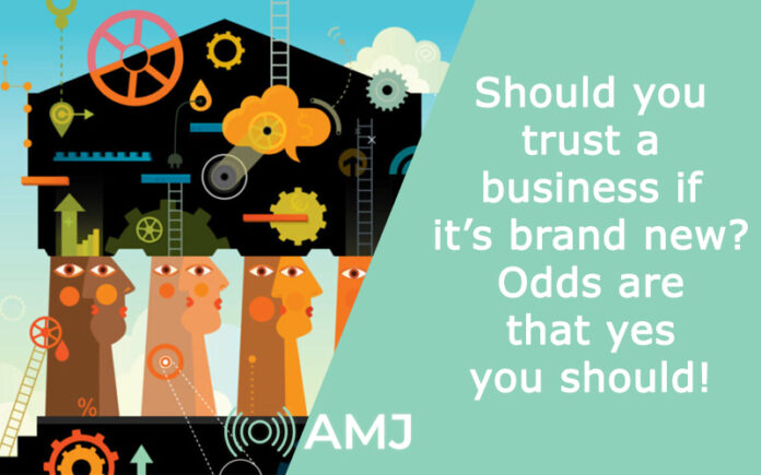 Should you trust a business if it’s brand new? Odds are that yes you should!