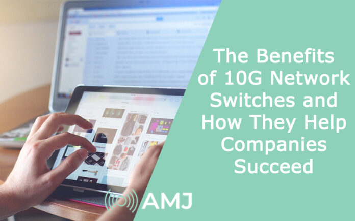 The Benefits of 10G Network Switches and How They Help Companies Succeed