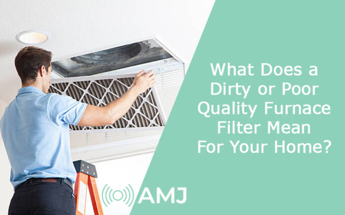 What Does a Dirty or Poor Quality Furnace Filter Mean For Your Home?