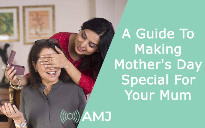 A Guide To Making Mother's Day Special For Your Mum