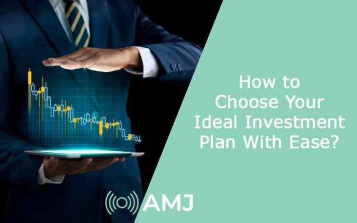 How to Choose Your Ideal Investment Plan With Ease?