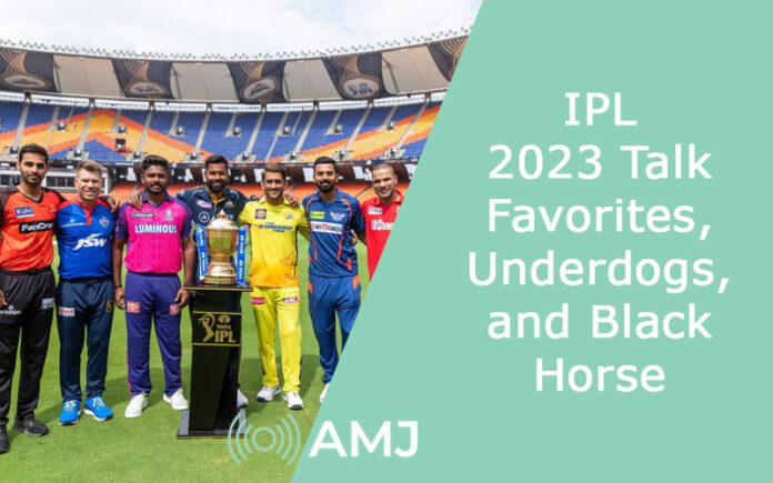 IPL 2023 Talk: Favorites, Underdogs, and Black Horse