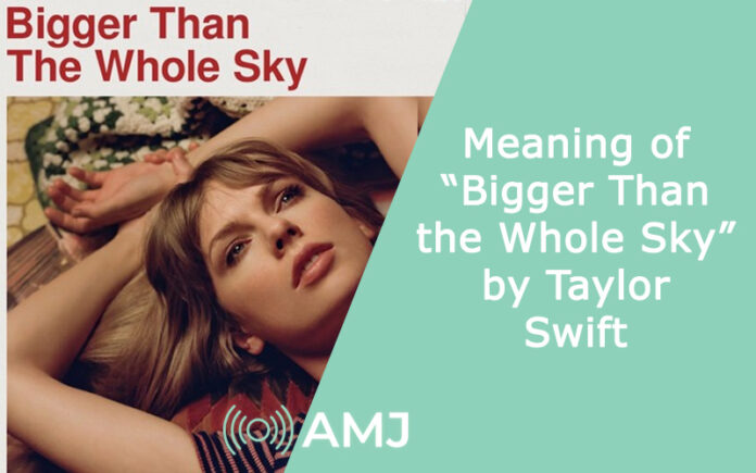 Meaning of “Bigger Than the Whole Sky” by Taylor Swift