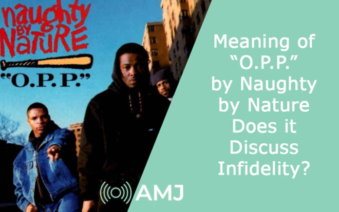 Meaning of “O.P.P.” by Naughty by Nature – Does it Discuss Infidelity?