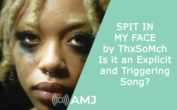“SPIT IN MY FACE” by ThxSoMch – Is it an Explicit and Triggering Song?