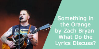 “Something in the Orange” by Zach Bryan – What Do the Lyrics Discuss