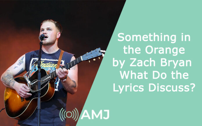 “Something in the Orange” by Zach Bryan – What Do the Lyrics Discuss
