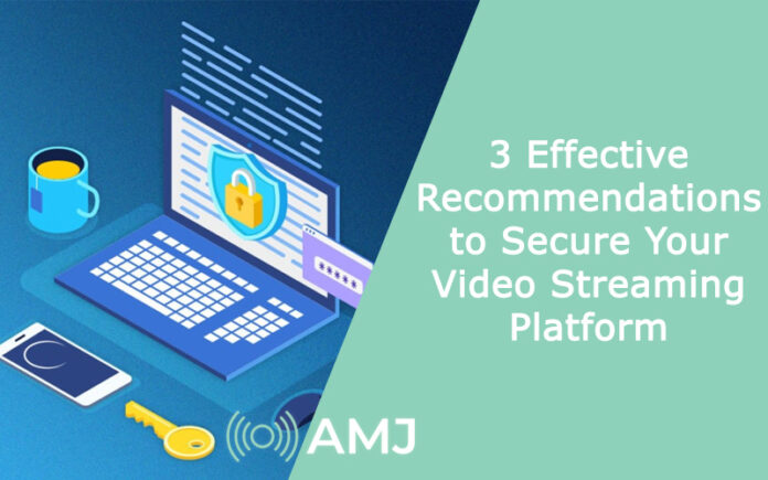 3 Effective Recommendations to Secure Your Video Streaming Platform