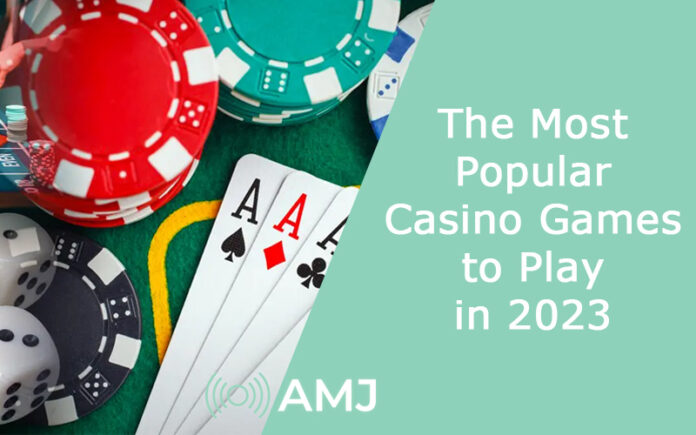The Most Popular Casino Games to Play in 2023