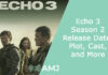 Echo 3 Season 2 Release Date, Plot, Cast, and More