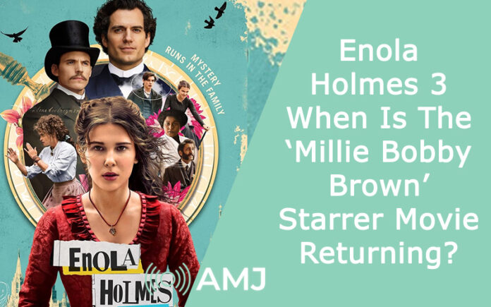 Enola Holmes 3 – When Is The ‘Millie Bobby Brown’ Starrer Movie Returning?