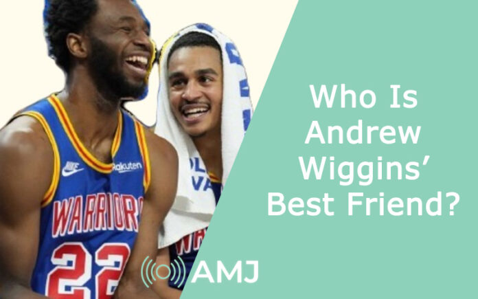 Who Is Andrew Wiggins’ Best Friend?