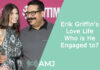 Erik Griffin's Love Life – Who is He Engaged to?