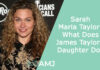 Sarah Maria Taylor: What Does James Taylor’s Daughter Do?