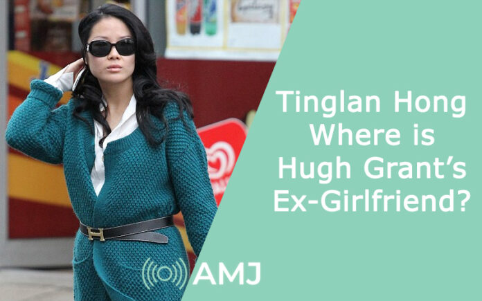 Tinglan Hong – Where is Hugh Grant’s Ex-Girlfriend?