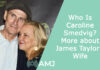 Who Is Caroline Smedvig? More about James Taylor’s Wife