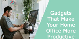 Gadgets That Make Your Home Office More Productive