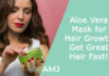 Aloe Vera Mask for Hair Growth: Get Great Hair Fast!