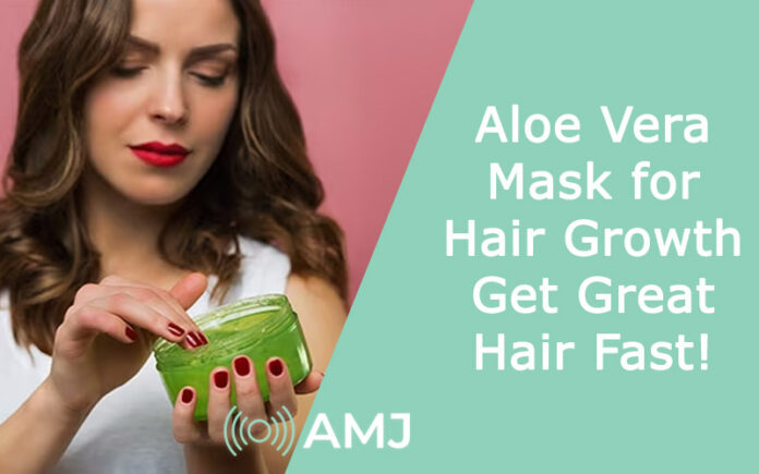 Aloe Vera Mask for Hair Growth: Get Great Hair Fast!
