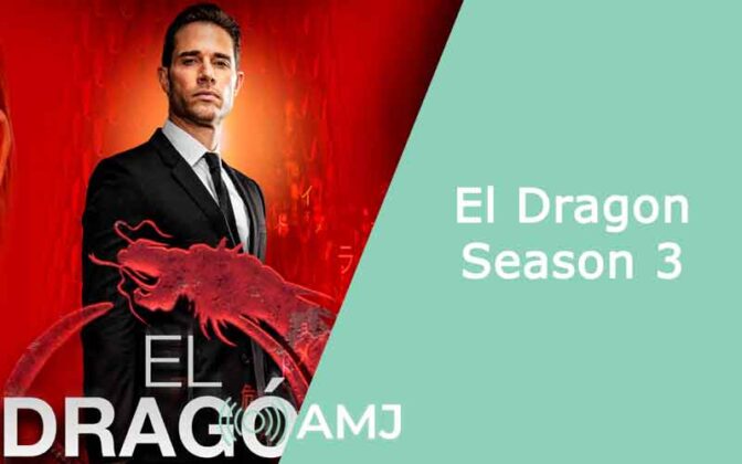 El Dragón Season 3: Release Date, Cast, Plot Updates & Latest News - AMJ